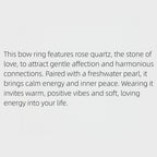Bague en Cristal de Quartz Rose Naturel Nœud Papillon et Perle - L'amour de soi avant tout, la fortune suit